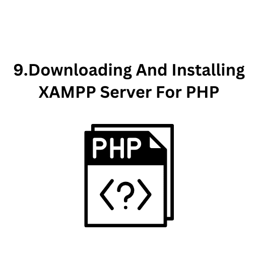 9.Downloading And Installing XAMPP Server For PHP